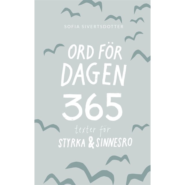Sofia Sivertsdotter Ord för dagen: 365 texter för styrka & sinnesro